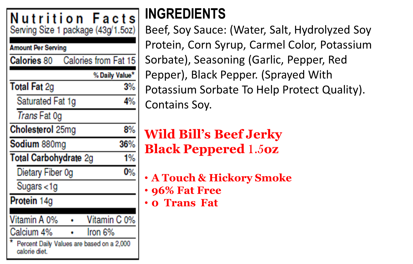 Get Great Taste and in a a Get It To Go Bag! 1.5 ounce bags of Hickory Smoked Beef Jerky satisfies the crave every time.  Designed to fit just perfect in the backpocket, purse, backpack, saddlebag or car!  WILD BILL SAYS SO! Ingredients